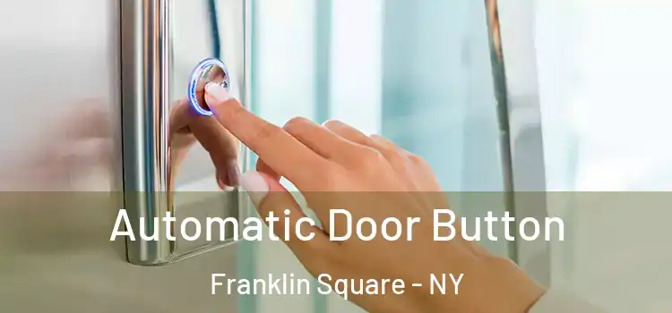 Automatic Door Button Franklin Square - NY