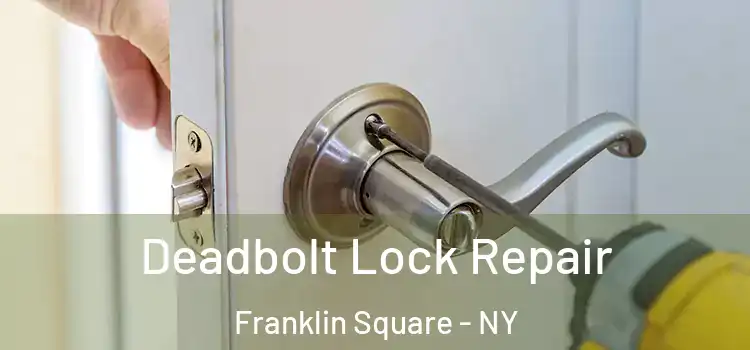 Deadbolt Lock Repair Franklin Square - NY