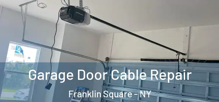  Garage Door Cable Repair Franklin Square - NY