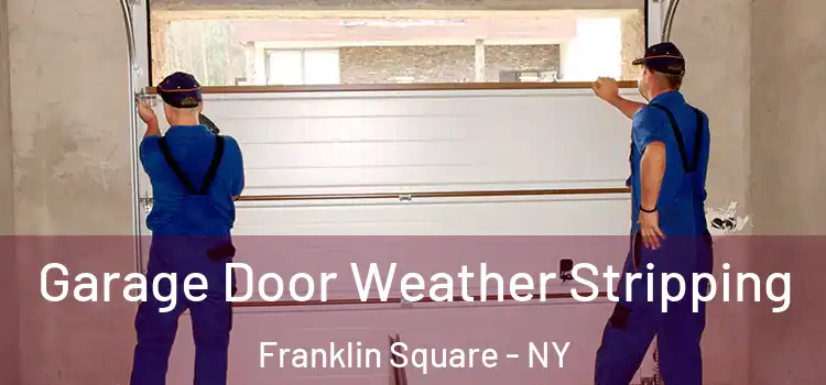  Garage Door Weather Stripping Franklin Square - NY
