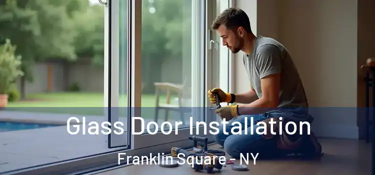 Glass Door Installation Franklin Square - NY