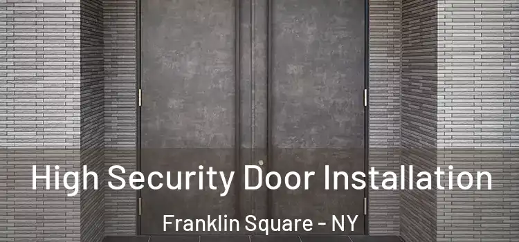High Security Door Installation Franklin Square - NY
