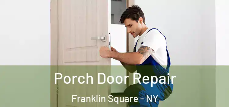  Porch Door Repair Franklin Square - NY